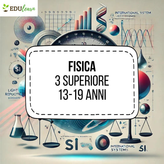 Corso Fisica 3 Superiore (13-18 anni)