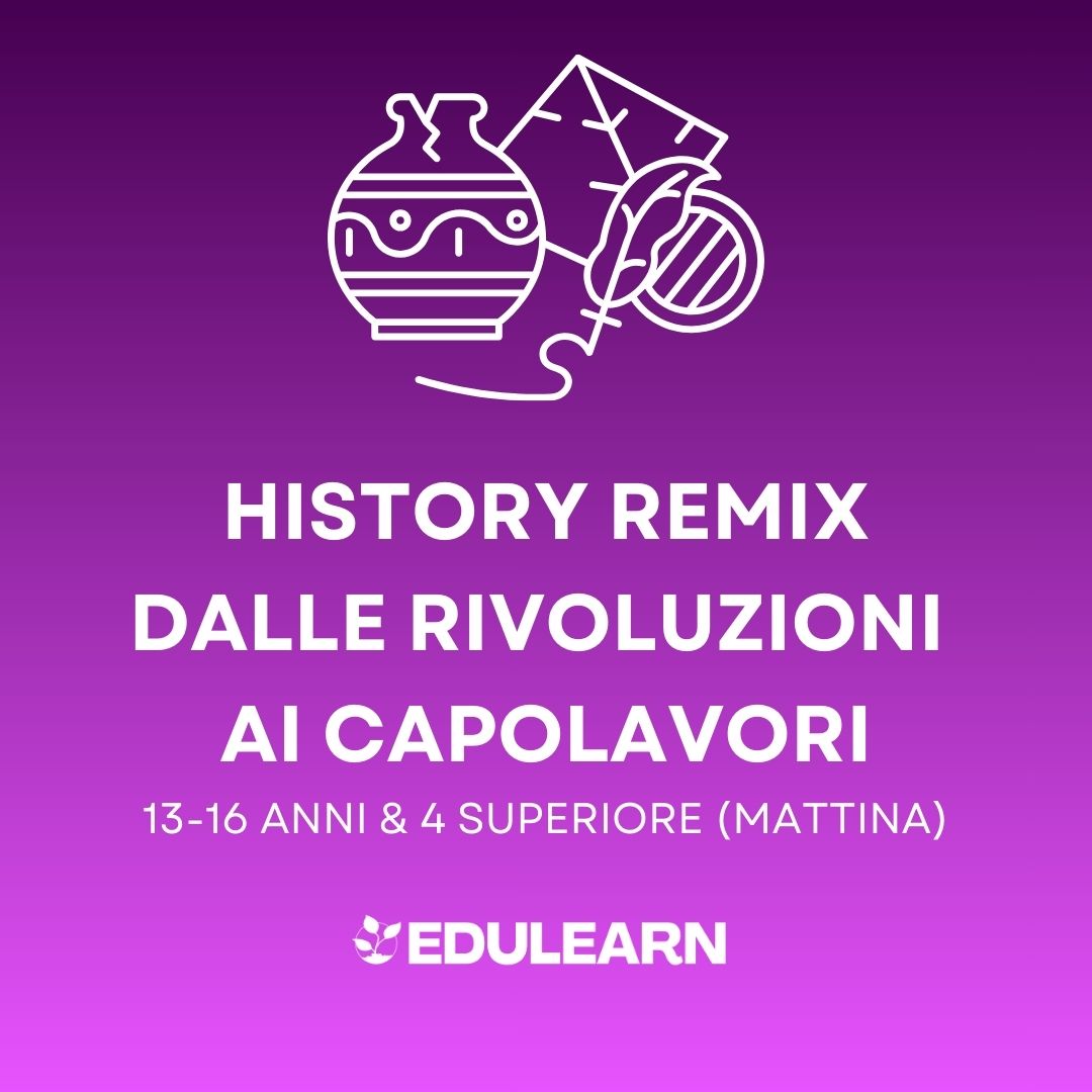 History Remix – Dalle rivoluzioni ai capolavori - Storia Dell'Arte - 13-16 anni & 4 Superiore